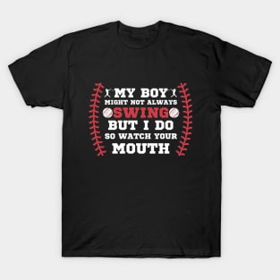 MY BOY MIGHT NOT ALWAYS SWING BUT I DO SO WATCH YOUR MOUTH T-Shirt